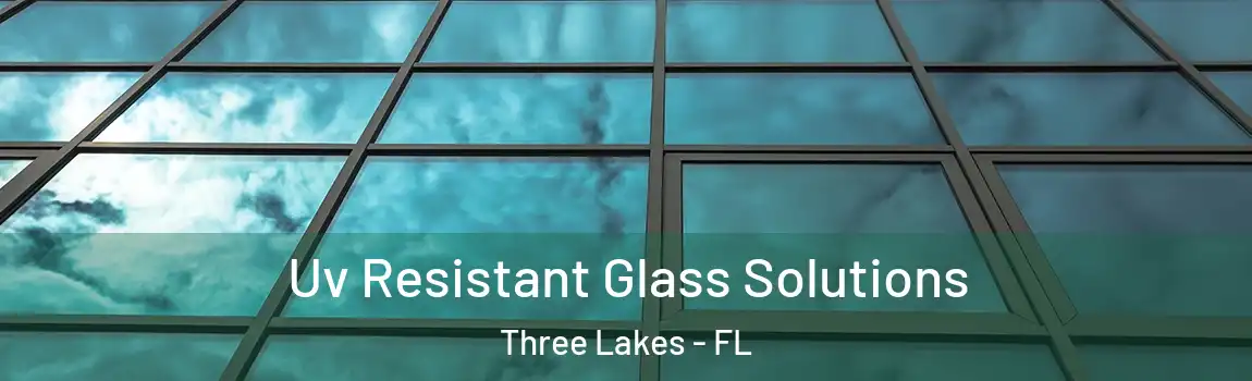  Uv Resistant Glass Solutions Three Lakes - FL